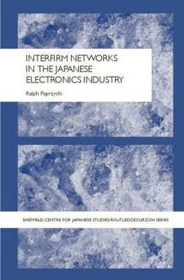 Interfirm Networks In The Japanese Electronics Industry -...