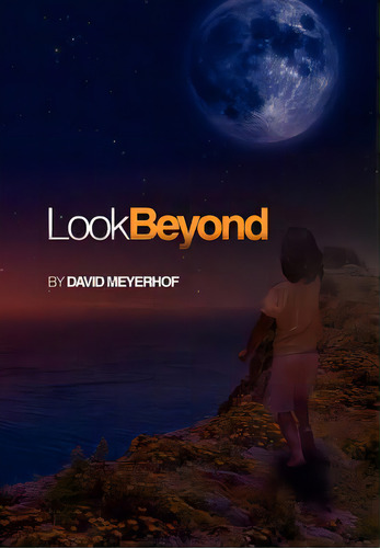 Look Beyond, De Meyerhof, David. Editorial Authorhouse, Tapa Dura En Inglés