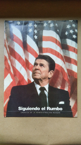 Cronica De La Administracion Reagan - Siguiendo El Rumbo 