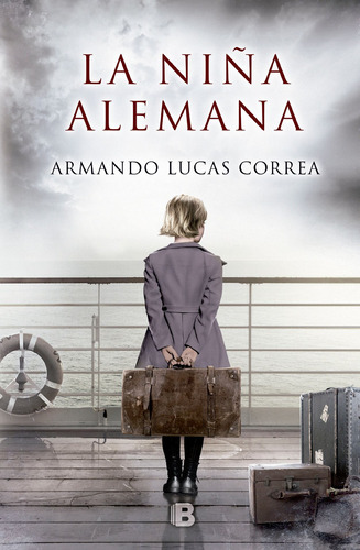 La Niña Alemana, de Lucas Correa, Armando. Serie Grandes Novelas Editorial Ediciones B, tapa blanda en español, 2016