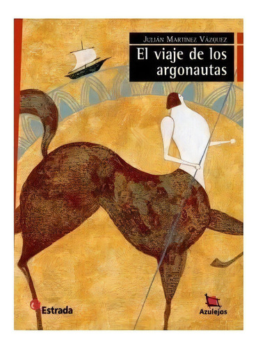 El Viaje De Los Argonautas - Azulejos Rojo, De Martinez Vazquez, Julian. Editorial Estrada, Tapa Blanda En Español, 2012