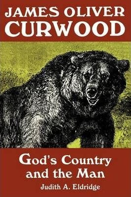 James Oliver Curwood : God's Country And The Man - Judith...
