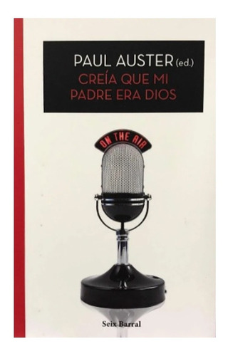 Creía Que Mi Padre Era Dios - Paul Auster Ed. - Seix Barral