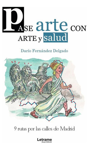 Pase-arte Con Arte Y Salud Por Las Calles De Madrid, De Darío Fernández Delgado. Editorial Letrame, Tapa Blanda En Español, 2023