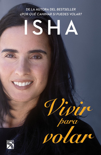 Vivir para volar, de Isha. Autoayuda, vol. 0. Editorial Diana México, tapa pasta blanda, edición 1 en español, 2019