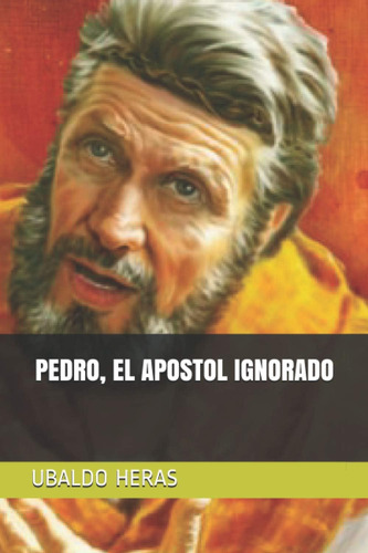 Libro: Pedro El Apostol Ignorado (spanish Edition)