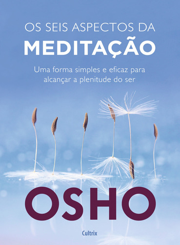 Livro Os Seis Aspectos da Meditação: Uma forma simples e eficaz para alcançar a plenitude do ser de Osho Edição 1 em português 2020 Editora Cultrix