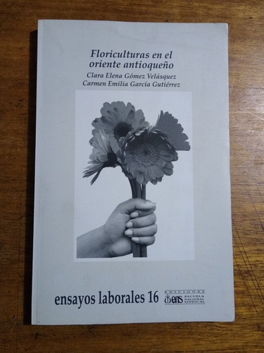 Floriculturas En El Oriente Antioqueño/clara Gómez Carmen G