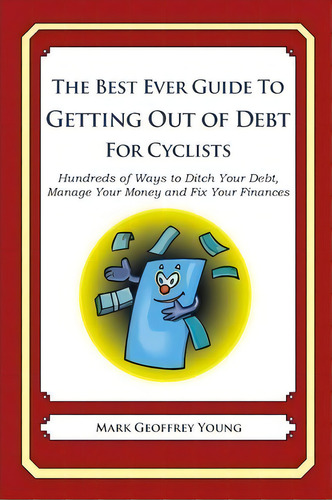 The Best Ever Guide To Getting Out Of Debt For Cyclists, De Mark Geoffrey Young. Editorial Createspace Independent Publishing Platform, Tapa Blanda En Inglés