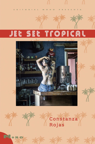 Libro Jet Set Tropical. Novela. Constanza Rojas. Ed. Moho