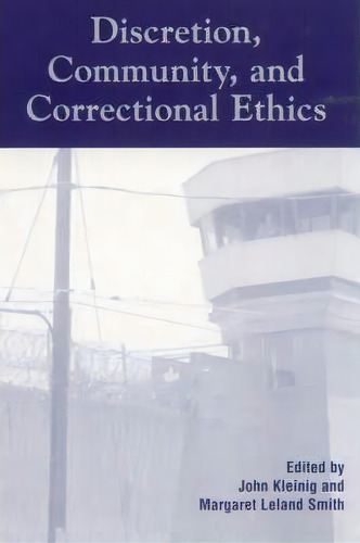 Discretion, Community, And Correctional Ethics, De John Kleinig. Editorial Rowman Littlefield, Tapa Blanda En Inglés