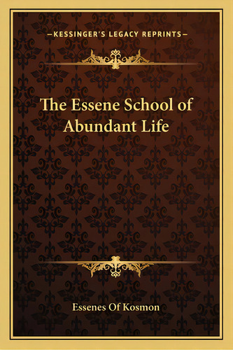 The Essene School Of Abundant Life, De Essenes Of Kosmon. Editorial Kessinger Pub Llc, Tapa Blanda En Inglés