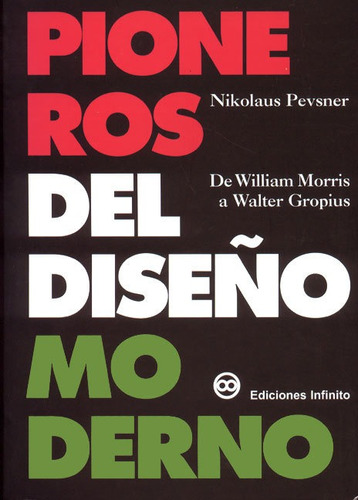 Pioneros del diseño moderno, de Nikolaus Pevsner. Editorial Ediciones Infinito en español, 2000