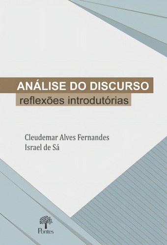 Análise Do Discurso: Reflexões Introdutórias, De Fernandes, Cleudemar Alves / Sá, Israel De., Vol. 1. Editorial Pontes Editores, Capa Mole, Edição 2021-05-03 00:00:00 Em Português