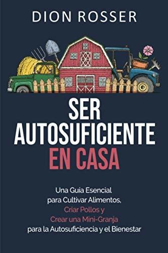 Libro : Ser Autosuficiente En Casa Una Guia Esencial Para. 