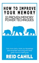 Comprar How To Improve Your Memory: 10 Proven Memory Power Techniques (master Your Memory Power), De Cahill, Reid. Editorial Createspace Independent Publishing Platform, Tapa Blanda En Inglés