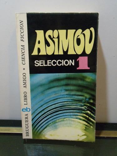 Adp Seleccion 1 Asimov / Ed. Bruguera 1975 Barcelona