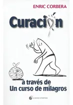 Comprar Curacion A Traves De Un Curso De Milagros - Enric Corbera