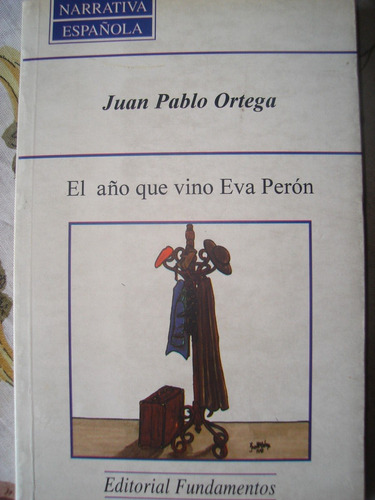 El Año Que Vino Eva Peron. Juan Pablo Ortega.