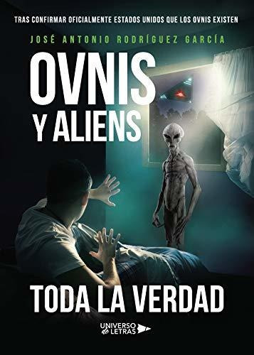 Ovnis Y Aliens: Toda La Verdad (spanish Edition), De Rodríguez García, José Antonio. Editorial Universo De Letras En Español
