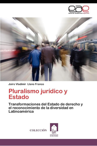 Libro: Pluralismo Jurídico Y Estado: Transformaciones Del Es