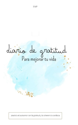 Libro: Diario De Gratitud: Para Mejorar Tu Vida: Practica El