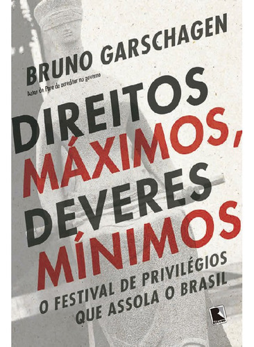 Direitos Máximos, Deveres Mínimos O Festival De Privilégi, De Garschagen, Bruno. Editora Record, Capa Mole, Edição 1 Em Português
