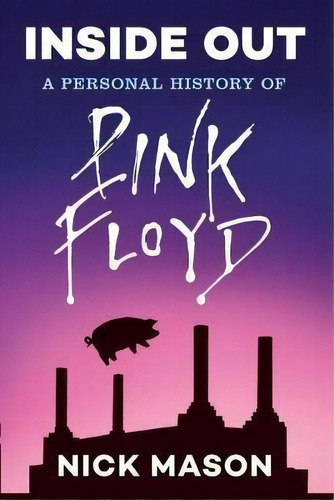 Inside Out: A Personal History Of Pink Floyd, De Nick Mason. Editorial Chronicle Books, Tapa Blanda En Inglés