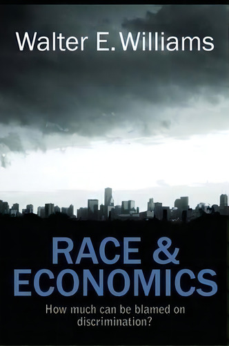 Race & Economics : How Much Can Be Blamed On Discrimination?, De Walter E. Williams. Editorial Hoover Institution Press,u.s., Tapa Blanda En Inglés