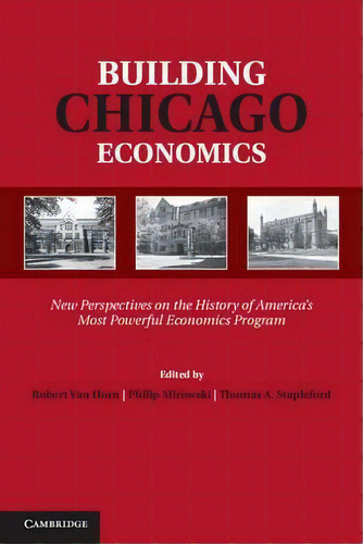 Historical Perspectives On Modern Economics: Building Chicago Economics: New Perspectives On The ..., De Robert Van Horn. Editorial Cambridge University Press, Tapa Dura En Inglés