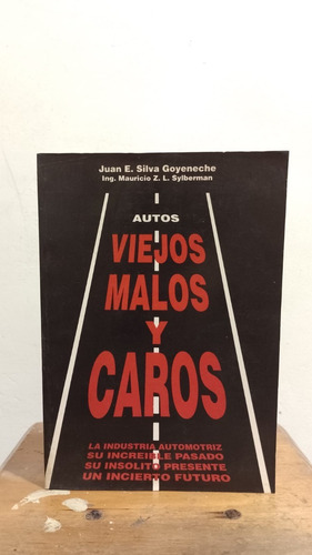 Libro - Autos Viejos Malos Y Caros - Juan E. Silva Goyeneche