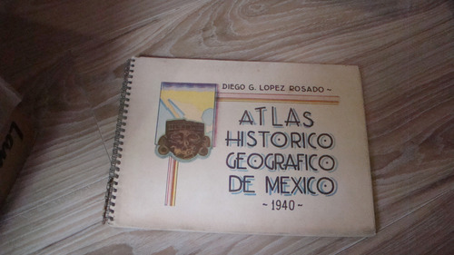 Atlas Historico Geografico De Mexico , Diego G. Lope