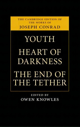 The Cambridge Edition Of The Works Of Joseph Conrad: Youth, Heart Of Darkness, The End Of The Tether, De Joseph Rad. Editorial Cambridge University Press, Tapa Dura En Inglés