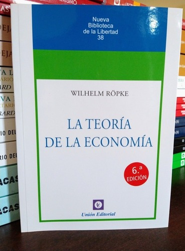 La Teoría De La Economía. Wilhelm Ropke. Unión Editorial