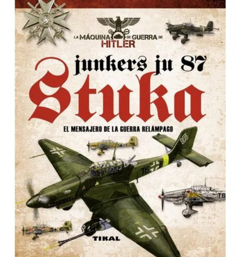 Junkers Ju 87 Stuka. El Mensajero De La Guerra Relámpago