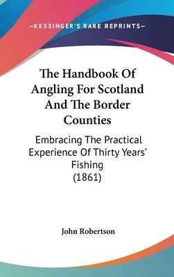 The Handbook Of Angling For Scotland And The Border Count...