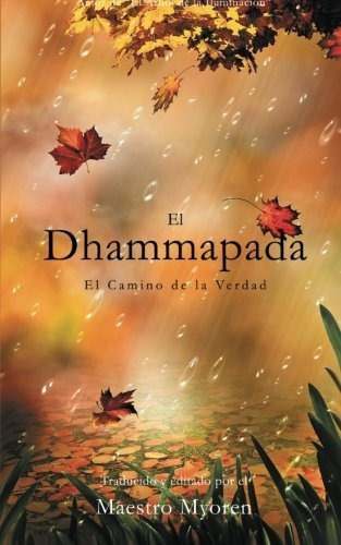 El Dhammapada El Camino De La Verdad, De Maestro Myo. Editorial Createspace Independent Publishing Platform, Tapa Blanda En Español, 2014