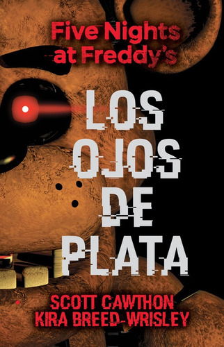 Los ojos de plata, de Scott Cawthon. Serie Five Nights at Freddy's, vol. 1.0. Editorial Roca Infantil y Juvenil, tapa blanda, edición 1.0 en español, 2017