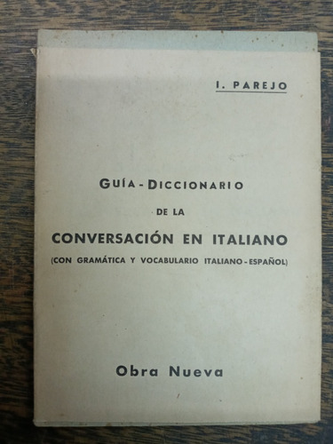 Guia Diccionario De La Conversacion En Italiano * I. Parejo 