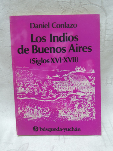 Los Indios De Buenos Aires (siglos Xvi- Xvii) Daniel Conlazo