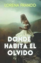 Comprar Donde Habita El Olvido - Franco, Lorena, de Franco, Lor. Editorial Createspace Independent Publishing Platform en español