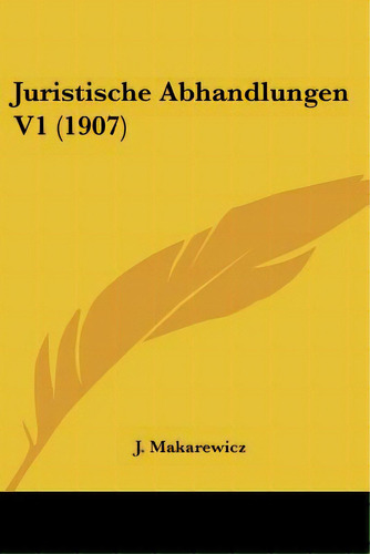 Juristische Abhandlungen V1 (1907), De Makarewicz, J.. Editorial Kessinger Pub Llc, Tapa Blanda En Inglés