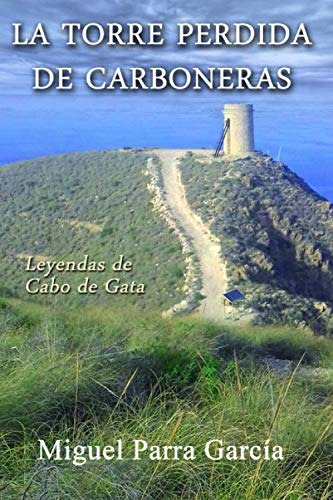 La Torre Perdida De Carboneras: Leyendas Del Cabo De Gata