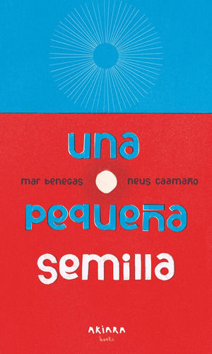 Una Pequeña Semilla, De Mar Benegas. Editorial Akiara Books, Tapa Blanda, Edición 1 En Español