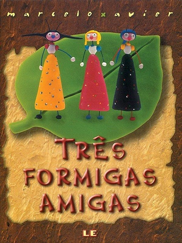 Três Formigas Amigas, De Xavier, Marcelo. Editora Lê, Capa Mole, Edição 1ª Edição - 2004 Em Português