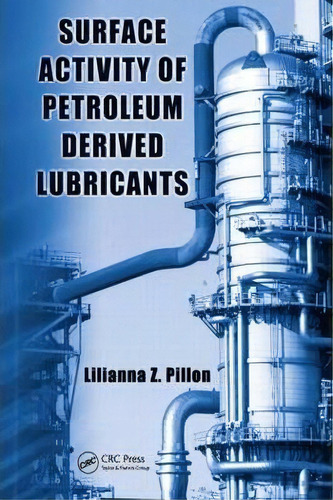 Surface Activity Of Petroleum Derived Lubricants, De Lilianna Z. Pillon. Editorial Taylor Francis Inc, Tapa Dura En Inglés