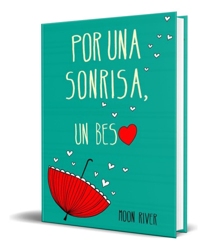 Por Una Sonrisa, Un Beso, De Moon River. Editorial Montena, Tapa Blanda En Español, 2014