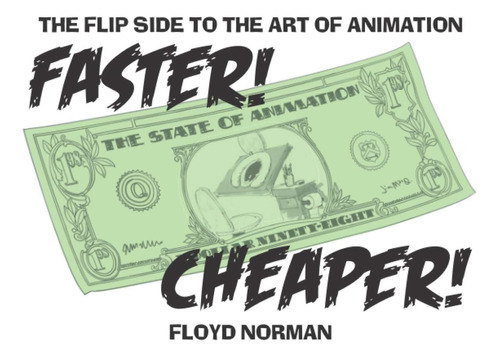 Libro: Faster! Cheaper!: The Flip Side To The Art Of Animati