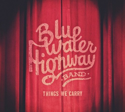 Cd Things We Carry - Blue Water Highway Band