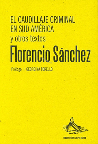 El Caudillaje Criminal En Sud America.. - Florencio Sánchez
